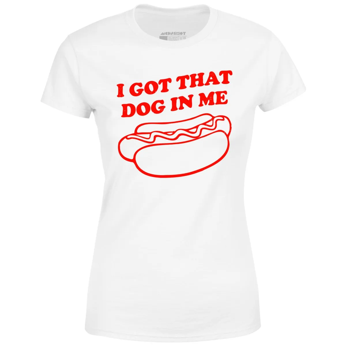 I Got That Dog in Me - Women's T-Shirt