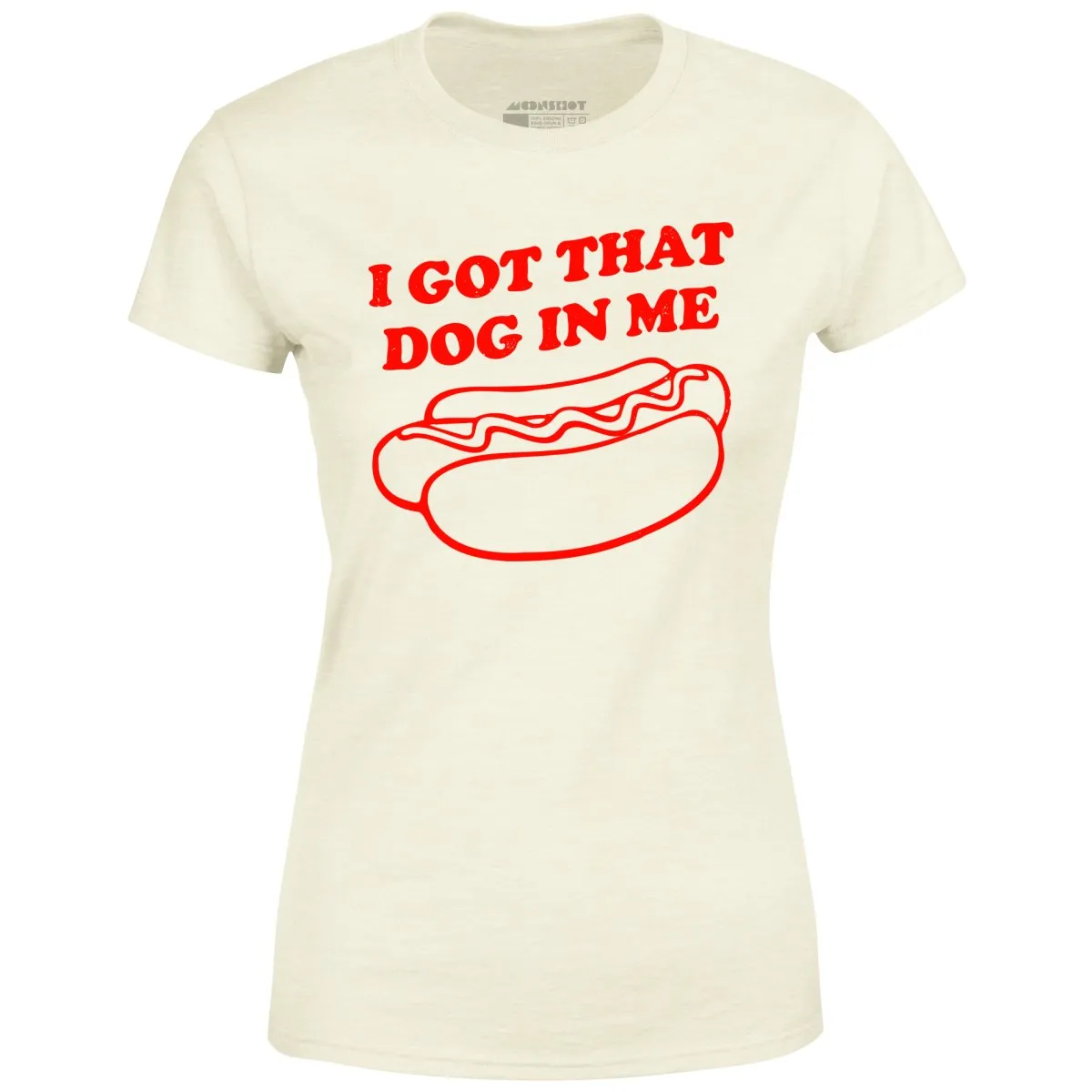 I Got That Dog in Me - Women's T-Shirt