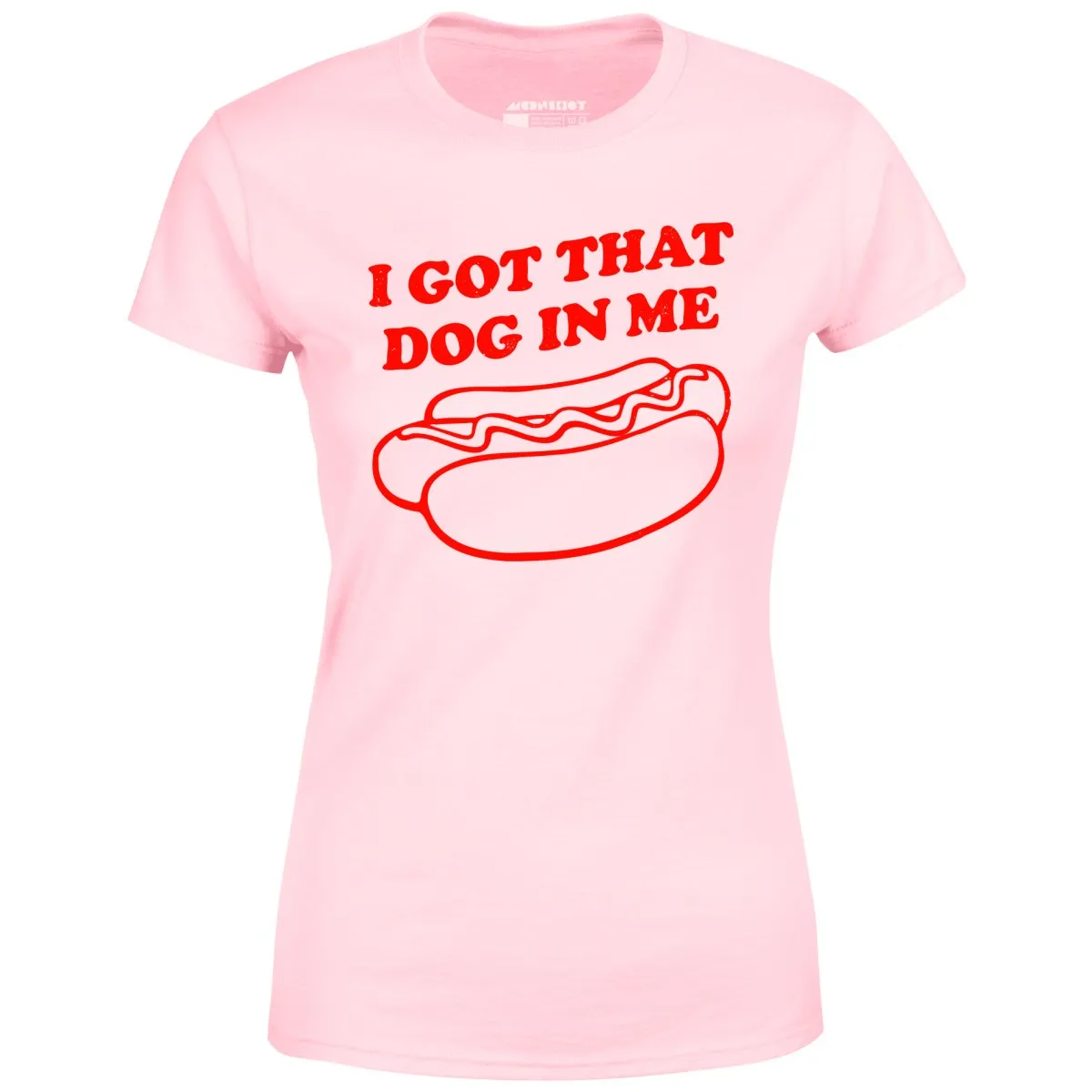 I Got That Dog in Me - Women's T-Shirt